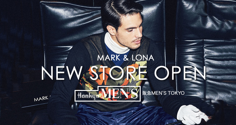 MARK&LONA 阪急メンズ東京 新規OPEN!